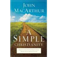 A Simple Christianity Rediscover the Foundational Principles of Our Faith