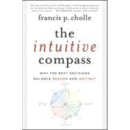The Intuitive Compass Why the Best Decisions Balance Reason and Instinct