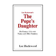 Lee Hazlewood's the Pope's Daughter : His Fantasy Life with Nancy and Other Sinatra's