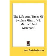 The Life and Times of Stephen Girard: Mariner and Merchant