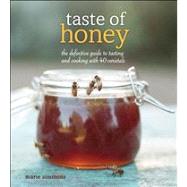 Taste of Honey The Definitive Guide to Tasting and Cooking with 40 Varietals