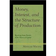 Money, Interest, and the Structure of Production Resolving Some Puzzles in the Theory of Capital