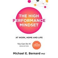 The High Performance Mindset At Work, Home and Life