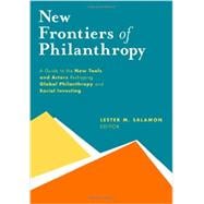 New Frontiers of Philanthropy A Guide to the New Tools and New Actors that Are Reshaping Global Philanthropy and Social Investing