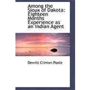 Among the Sioux of Dakota: Eighteen Months Experience As an Indian Agent