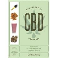 The Essential CBD Cookbook More Than 65 Easy Recipes for Everyday Health