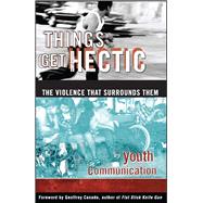 Things Get Hectic Teens Write About the Violence That Surrounds Them