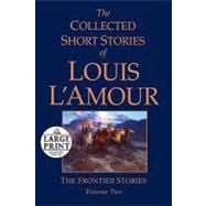 The Collected Short Stories of Louis L'Amour, Volume 2 The Frontier Stories
