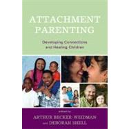 Attachment Parenting Developing Connections and Healing Children,9780765707543