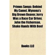 Primus Songs : Behind My Camel, Wynona's Big Brown Beaver, Jerry Was a Race Car Driver, John the Fisherman, Shake Hands with Beef