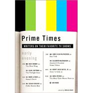 Prime Times : Writers on Their Favorite TV Shows