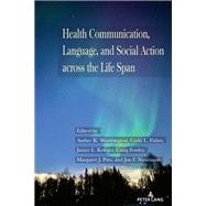 Health Communication, Language, and Social Action across the Life Span
