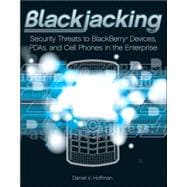 Blackjacking: Security Threats to BlackBerry<sup>®</sup> Devices, PDAs, and Cell Phones in the Enterprise