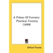 Primer of Forestry : Practical Forestry (1899)