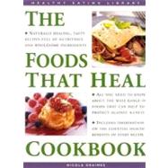 Foods That Heal Cookbook : Naturally Healing Recipes Full of Nutritious and Wholesome Ingredients