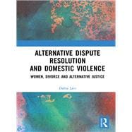 Alternative Dispute Resolution and Domestic Violence: Women, Divorce and Alternative Justice