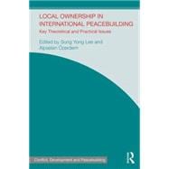 Local Ownership in International Peacebuilding: Key theoretical and practical issues