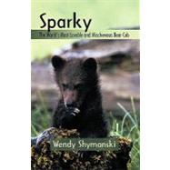 Sparky : The World's Most Lovable and Mischievous Bear Cub
