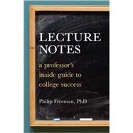 Lecture Notes A Professor's Inside Guide to College Success