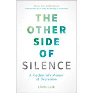 The Other Side of Silence A Psychiatrist's Memoir of Depression