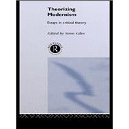 Theorizing Modernisms: Essays in Critical Theory