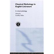 Classical Mythology in English Literature: A Critical Anthology