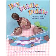 Hey, Diddle, Diddle : A Children's Book of Nursery Rhymes