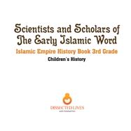 Scientists and Scholars of the Early Islamic World - Islamic Empire History Book 3rd Grade | Children's History