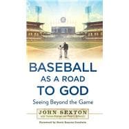 Baseball As a Road to God : Seeing Beyond the Game