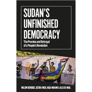 Sudan's Unfinished Democracy The Promise and Betrayal of a People's Revolution