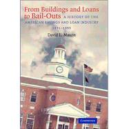 From Buildings and Loans to Bail-Outs: A History of the American Savings and Loan Industry, 1831â€“1995