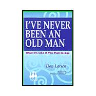I've Never Been An Old Man