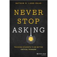 Never Stop Asking Teaching Students to be Better Critical Thinkers