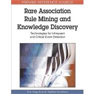 Rare Association Rule Mining and Knowledge Discovery: Technologies for Infrequent and Critical Event Detection