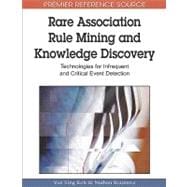 Rare Association Rule Mining and Knowledge Discovery: Technologies for Infrequent and Critical Event Detection