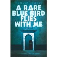 A Rare Blue Bird Flies with Me A Novel