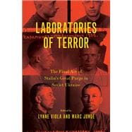 Laboratories of Terror The Final Act of Stalin's Great Purge in Soviet Ukraine