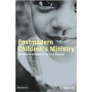 Emergentys Postmodern Childrens Min : Ministry to Children in the 21st Century Church