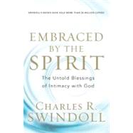 Embraced by the Spirit : The Untold Blessings of Intimacy with God