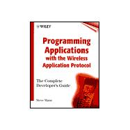 Programming Applications With the Wireless Application Protocol: The Complete Developer's Guide