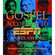 Gospel According to ESPN : The Saints, Saviors, and Sinners of Sports