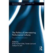 The Politics of Interweaving Performance Cultures: Beyond Postcolonialism
