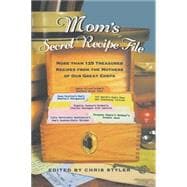 Mom's Secret Recipe File More Than 125 Treasured Recipes from the Mothers of Our Great Chefs