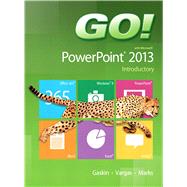 GO! with Microsoft PowerPoint 2013 Introductory