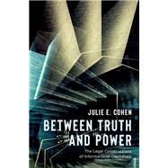 Between Truth and Power The Legal Constructions of Informational Capitalism