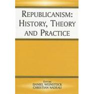 Republicanism : History, Theory, and Practice
