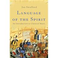 Language of the Spirit An Introduction to Classical Music