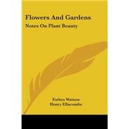 Flowers and Gardens : Notes on Plant Beauty