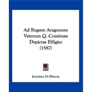 Ad Regum Aragonum Veterum Q. Comitum Depictas Effigies