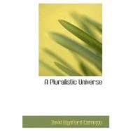 Pluralistic Universe : Hibbert Lectures at Manchester College on the Present Situation in Philosophy